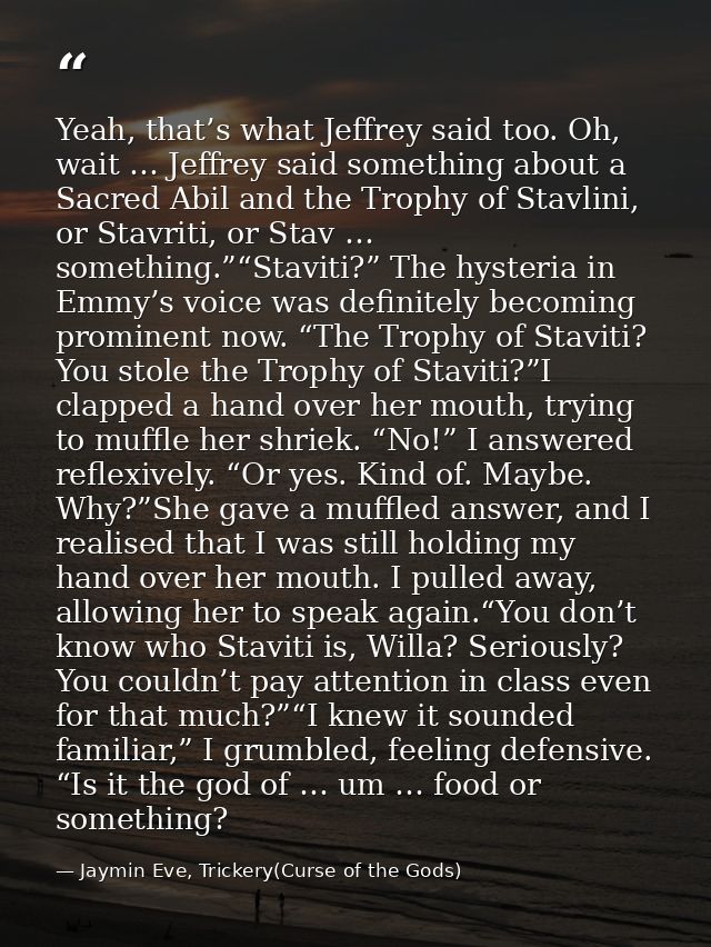 Yeah, that’s what Jeffrey said too. Oh, wait … Jeffrey said something about a Sacred Abil and the Trophy of Stavlini, or — Jaymin Eve, Trickery(Curse of the Gods)