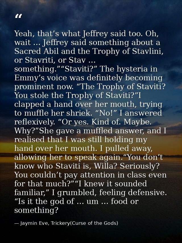 Yeah, that’s what Jeffrey said too. Oh, wait … Jeffrey said something about a Sacred Abil and the Trophy of Stavlini, or — Jaymin Eve, Trickery(Curse of the Gods)