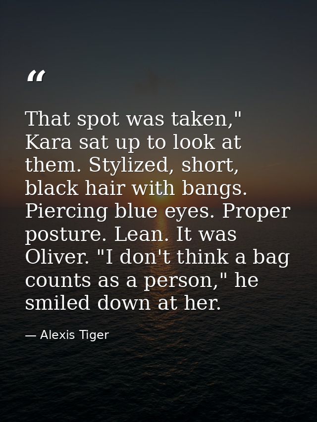 That spot was taken," Kara sat up to look at them. Stylized, short, black hair with bangs. Piercing blue eyes. Proper po — Alexis Tiger