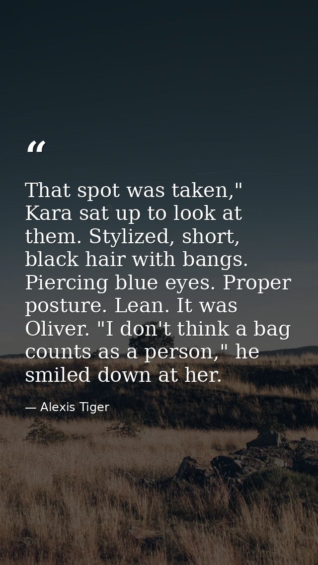 That spot was taken," Kara sat up to look at them. Stylized, short, black hair with bangs. Piercing blue eyes. Proper po — Alexis Tiger