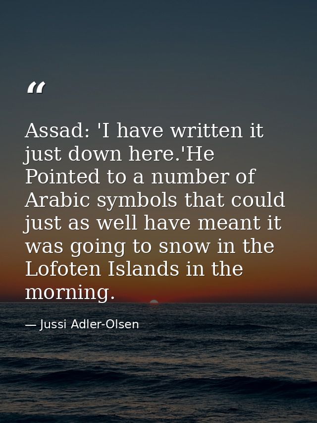 Assad: 'I have written it just down here.'He Pointed to a number of Arabic symbols that could just as well have meant it — Jussi Adler-Olsen