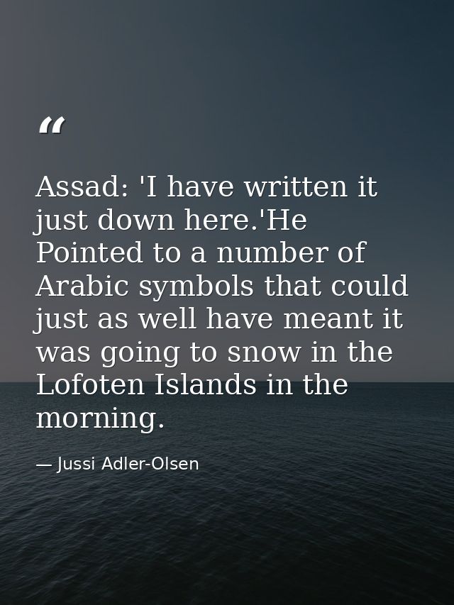 Assad: 'I have written it just down here.'He Pointed to a number of Arabic symbols that could just as well have meant it — Jussi Adler-Olsen