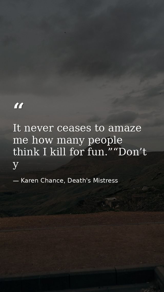 It never ceases to amaze me how many people think I kill for fun.”“Don’t y — Karen Chance, Death's Mistress