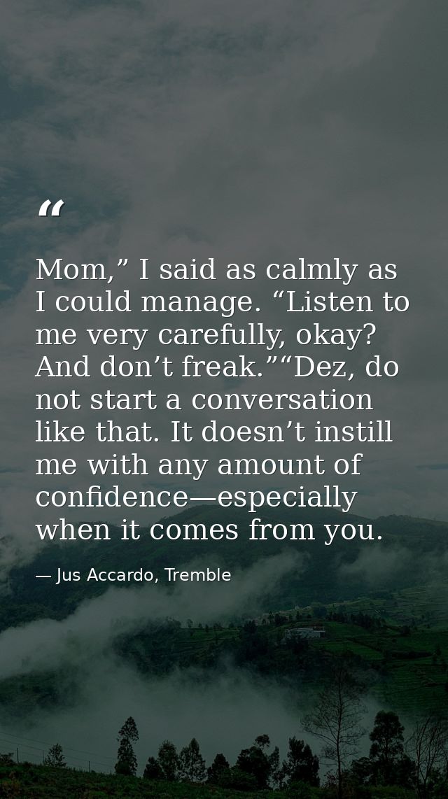 Mom,” I said as calmly as I could manage. “Listen to me very carefully, okay? And don’t freak.”“Dez, do not start a conv — Jus Accardo, Tremble