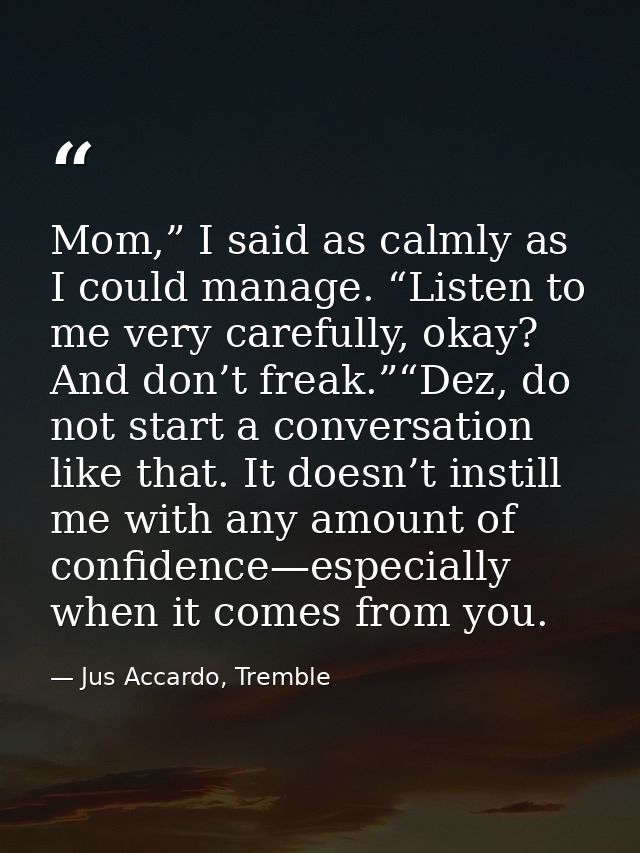 Mom,” I said as calmly as I could manage. “Listen to me very carefully, okay? And don’t freak.”“Dez, do not start a conv — Jus Accardo, Tremble