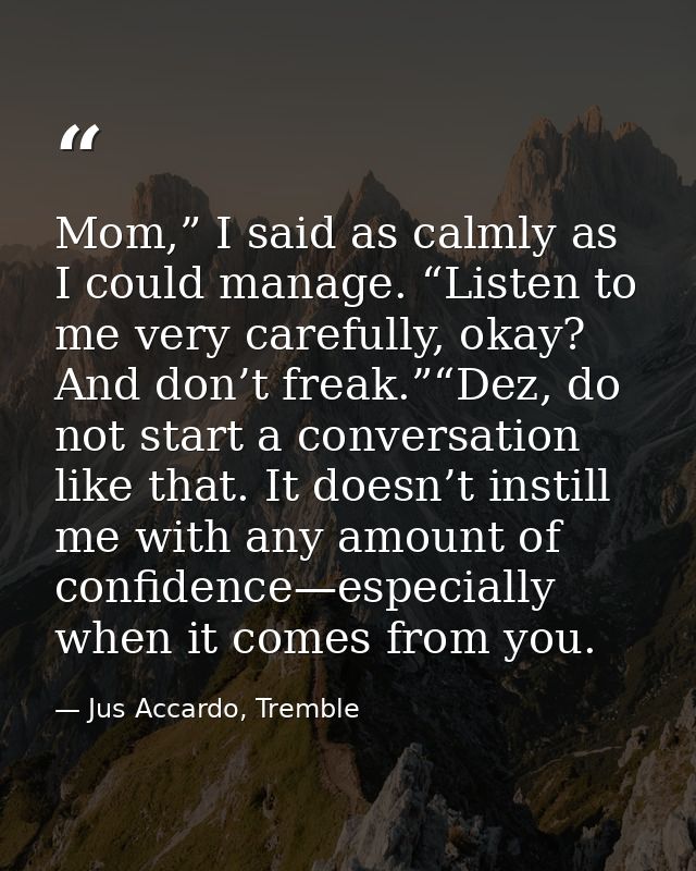 Mom,” I said as calmly as I could manage. “Listen to me very carefully, okay? And don’t freak.”“Dez, do not start a conv — Jus Accardo, Tremble