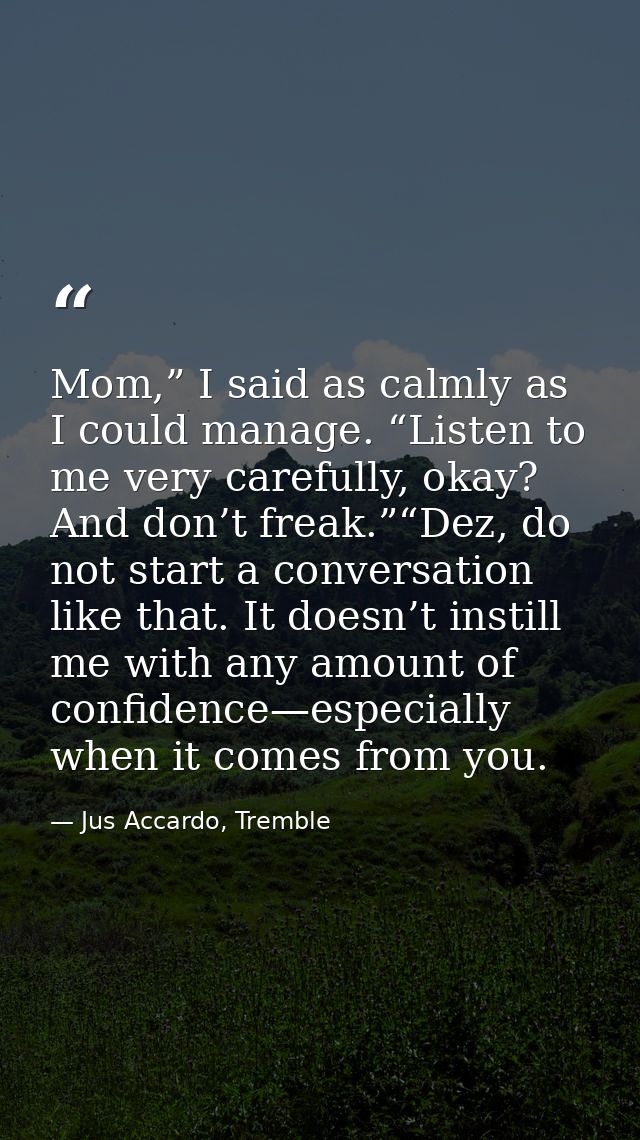 Mom,” I said as calmly as I could manage. “Listen to me very carefully, okay? And don’t freak.”“Dez, do not start a conv — Jus Accardo, Tremble