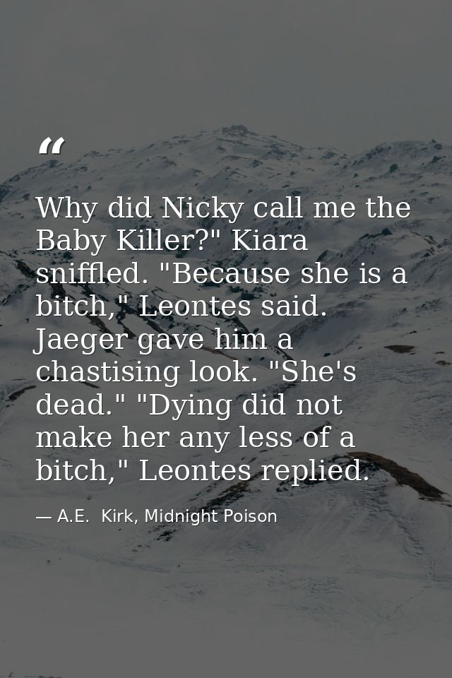Why did Nicky call me the Baby Killer?" Kiara sniffled. "Because she is a bitch," Leontes said. Jaeger gave him a chasti — A.E.  Kirk, Midnight Poison