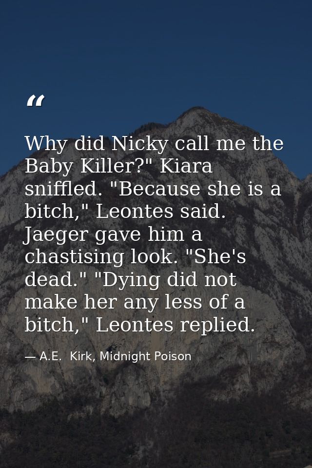Why did Nicky call me the Baby Killer?" Kiara sniffled. "Because she is a bitch," Leontes said. Jaeger gave him a chasti — A.E.  Kirk, Midnight Poison