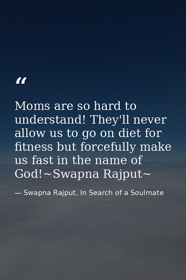 Moms are so hard to understand! They'll never allow us to go on diet for fitness but forcefully make us fast in the name — Swapna Rajput, In Search of a Soulmate