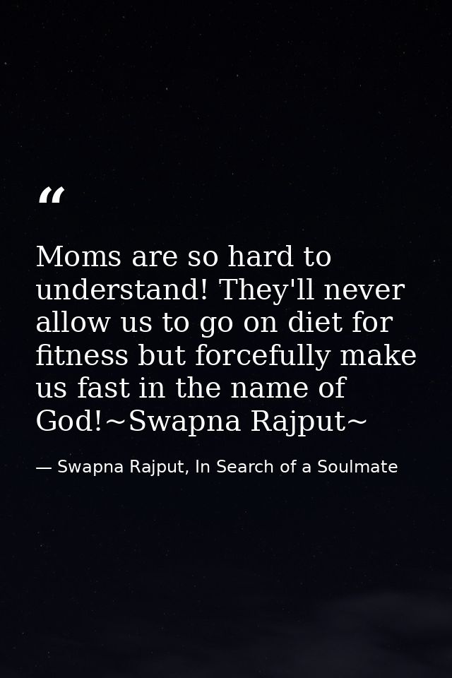 Moms are so hard to understand! They'll never allow us to go on diet for fitness but forcefully make us fast in the name — Swapna Rajput, In Search of a Soulmate