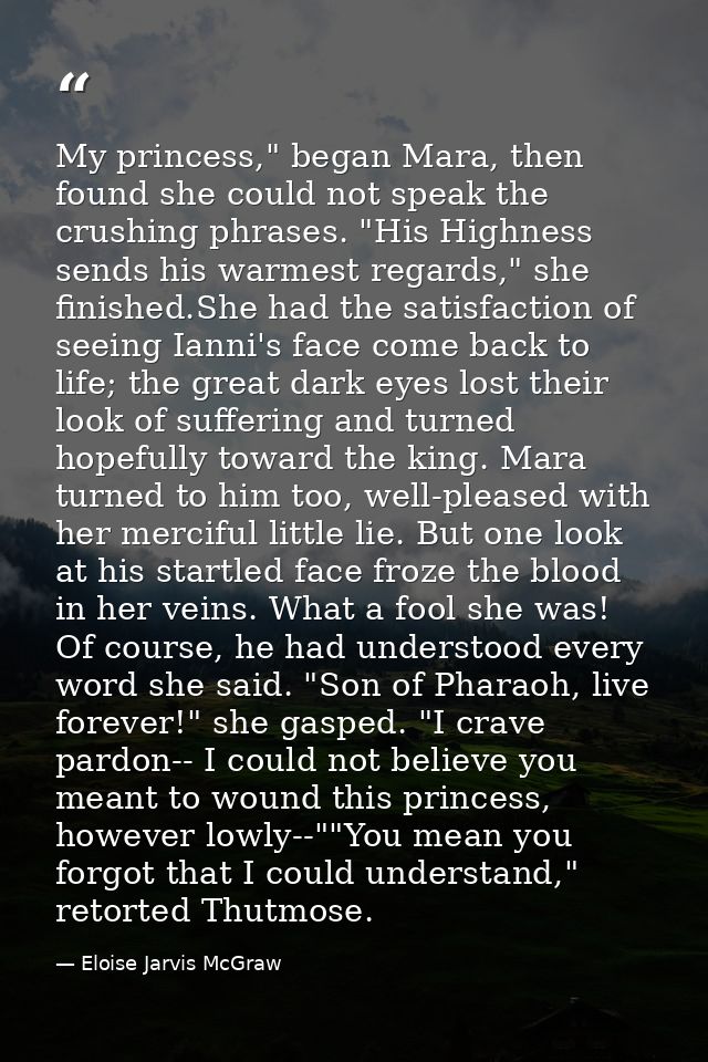 My princess," began Mara, then found she could not speak the crushing phrases. "His Highness sends his warmest regards," — Eloise Jarvis McGraw