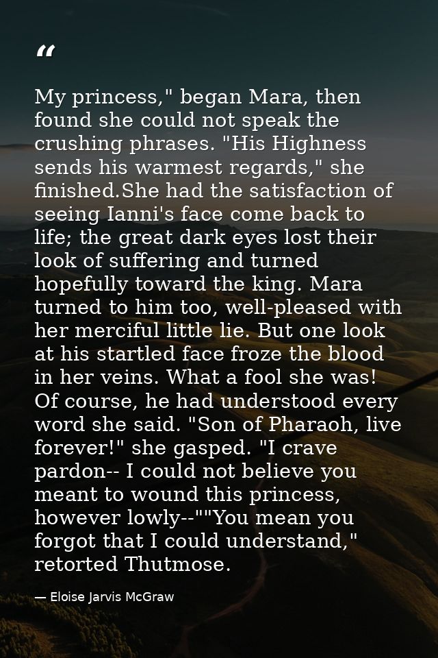 My princess," began Mara, then found she could not speak the crushing phrases. "His Highness sends his warmest regards," — Eloise Jarvis McGraw