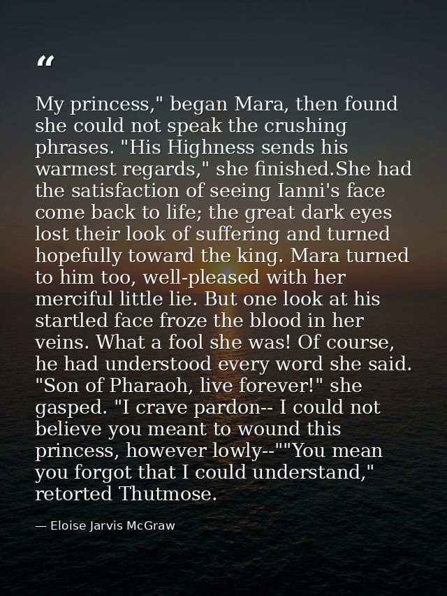 My princess," began Mara, then found she could not speak the crushing phrases. "His Highness sends his warmest regards," — Eloise Jarvis McGraw