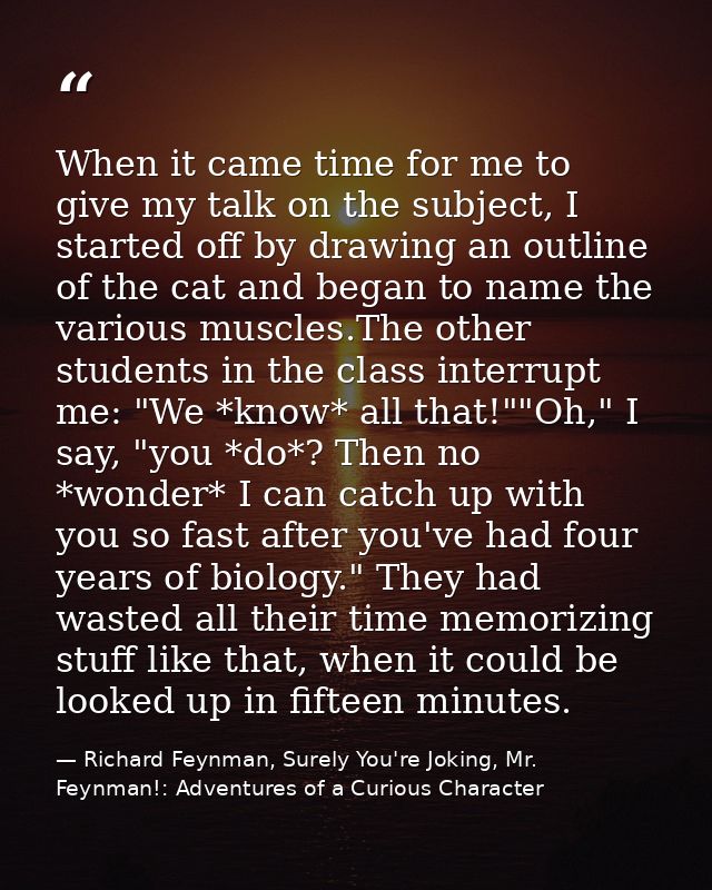 When it came time for me to give my talk on the subject, I started off by drawing an outline of the cat and began to nam — Richard Feynman, Surely You're Joking, Mr. Feynman!: Adventures of a Curious Character