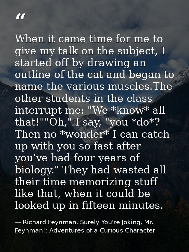 When it came time for me to give my talk on the subject, I started off by drawing an outline of the cat and began to nam — Richard Feynman, Surely You're Joking, Mr. Feynman!: Adventures of a Curious Character