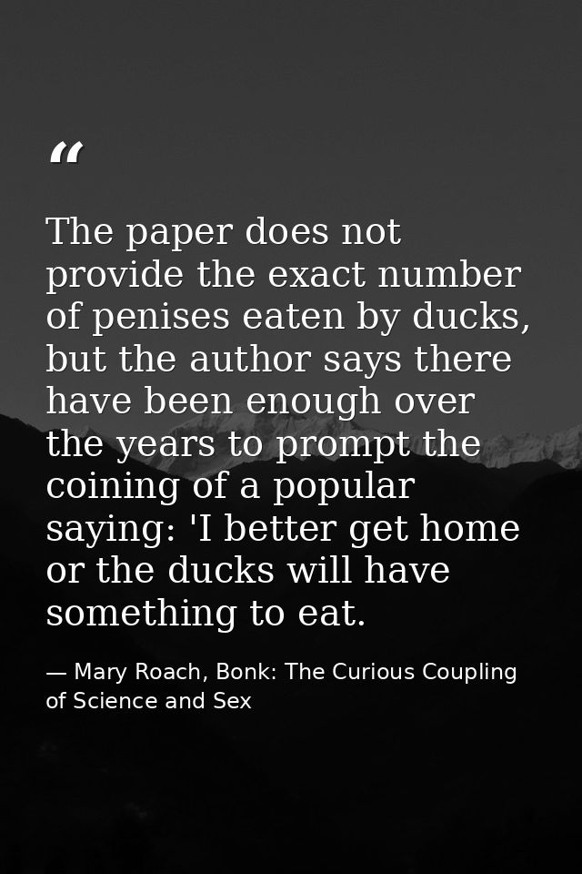 The paper does not provide the exact number of penises eaten by ducks, but the author says there have been enough over t — Mary Roach, Bonk: The Curious Coupling of Science and Sex
