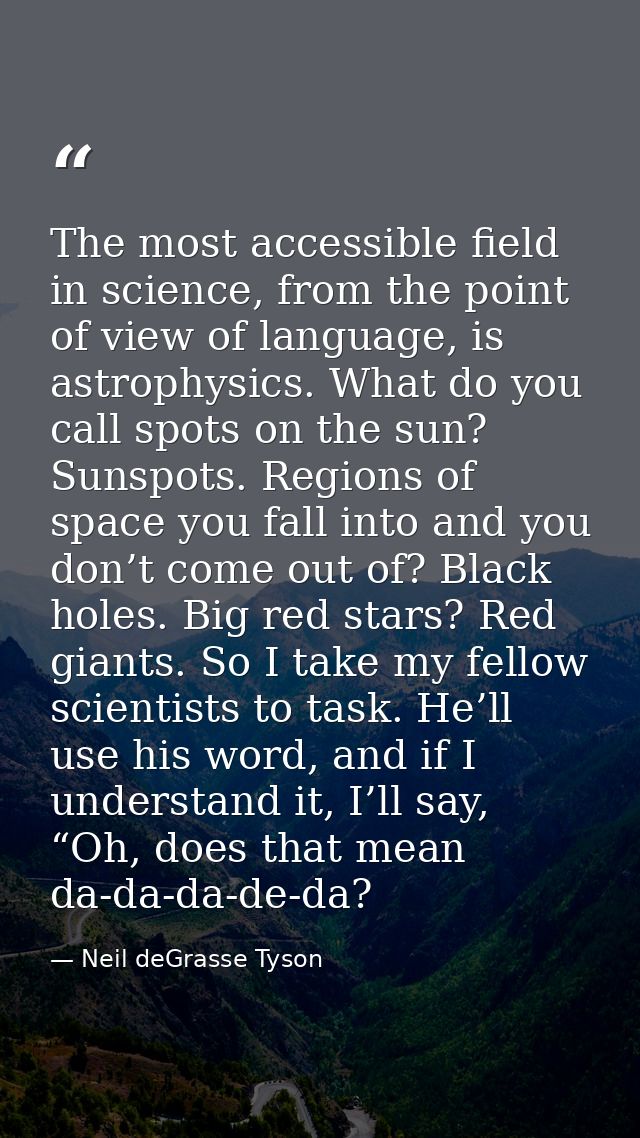 The most accessible field in science, from the point of view of language, is astrophysics. What do you call spots on the — Neil deGrasse Tyson