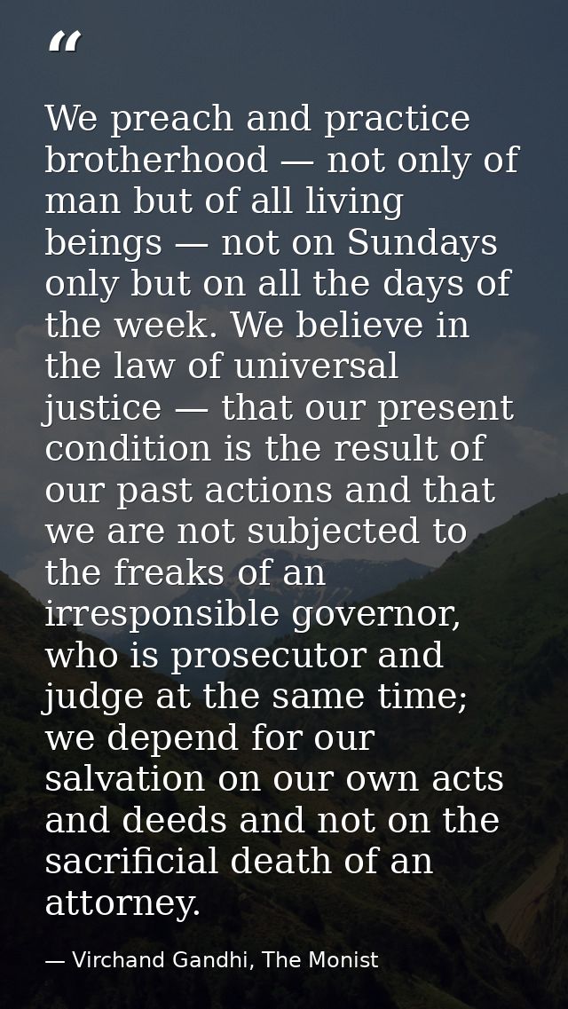 We preach and practice brotherhood — not only of man but of all living beings — not on Sundays only but on all the days  — Virchand Gandhi, The Monist