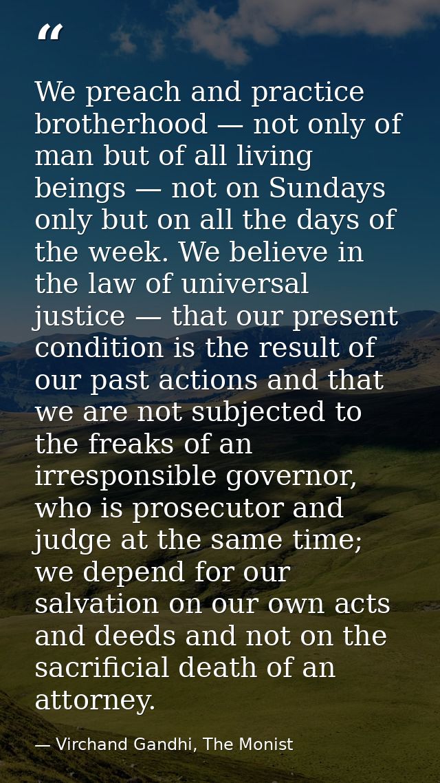 We preach and practice brotherhood — not only of man but of all living beings — not on Sundays only but on all the days  — Virchand Gandhi, The Monist
