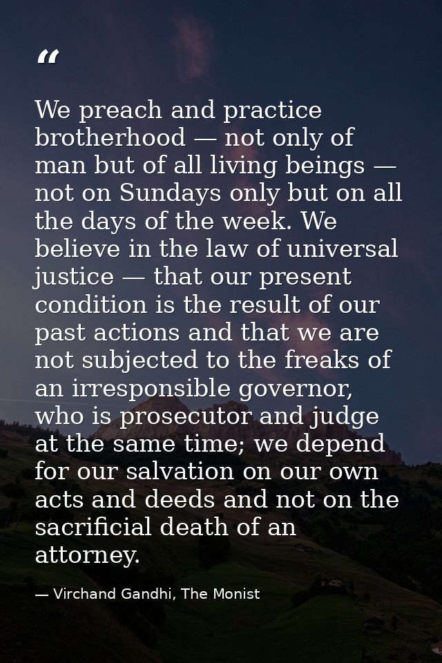 We preach and practice brotherhood — not only of man but of all living beings — not on Sundays only but on all the days  — Virchand Gandhi, The Monist