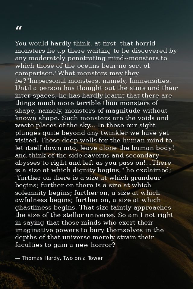 You would hardly think, at first, that horrid monsters lie up there waiting to be discovered by any moderately penetrati — Thomas Hardy, Two on a Tower