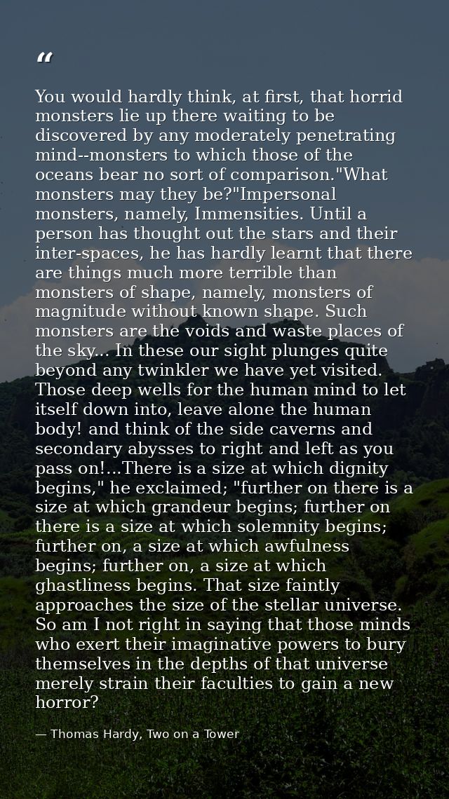 You would hardly think, at first, that horrid monsters lie up there waiting to be discovered by any moderately penetrati — Thomas Hardy, Two on a Tower