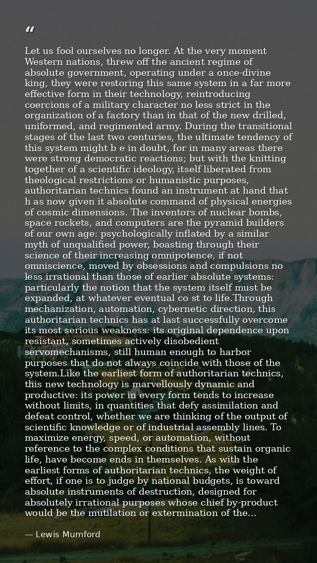 Let us fool ourselves no longer. At the very moment Western nations, threw off the ancient regime of absolute government — Lewis Mumford