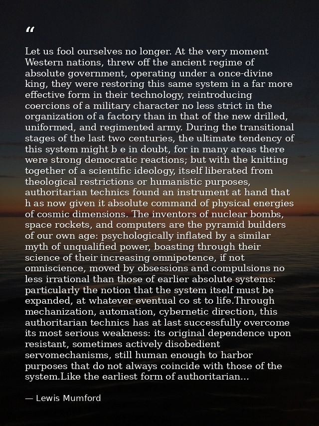 Let us fool ourselves no longer. At the very moment Western nations, threw off the ancient regime of absolute government — Lewis Mumford