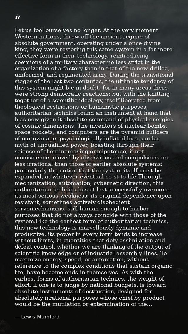 Let us fool ourselves no longer. At the very moment Western nations, threw off the ancient regime of absolute government — Lewis Mumford
