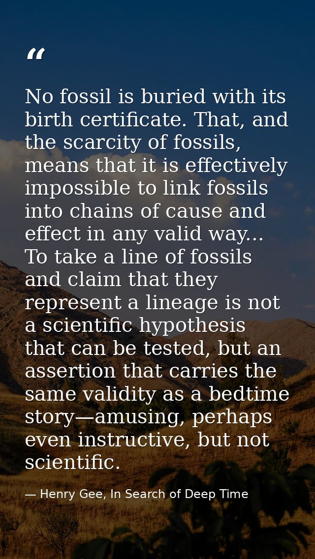 No fossil is buried with its birth certificate. That, and the scarcity of fossils, means that it is effectively impossib — Henry Gee, In Search of Deep Time