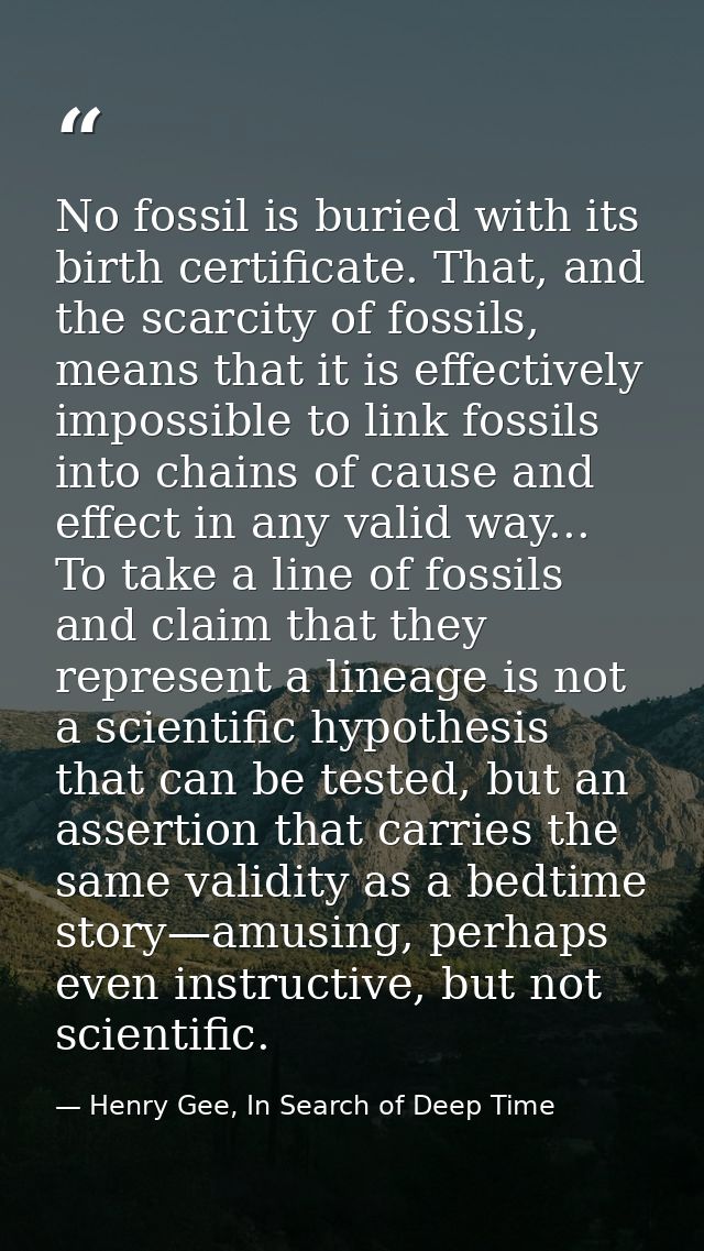 No fossil is buried with its birth certificate. That, and the scarcity of fossils, means that it is effectively impossib — Henry Gee, In Search of Deep Time