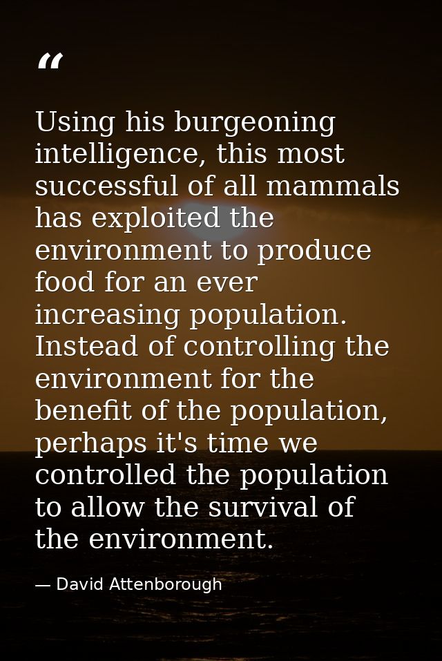 ‎Using his burgeoning intelligence, this most successful of all mammals has exploited the environment to produce food fo — David Attenborough