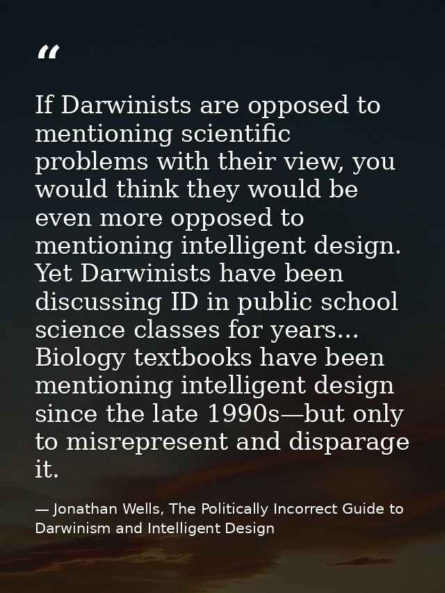 If Darwinists are opposed to mentioning scientific problems with their view, you would think they would be even more opp — Jonathan Wells, The Politically Incorrect Guide to Darwinism and Intelligent Design