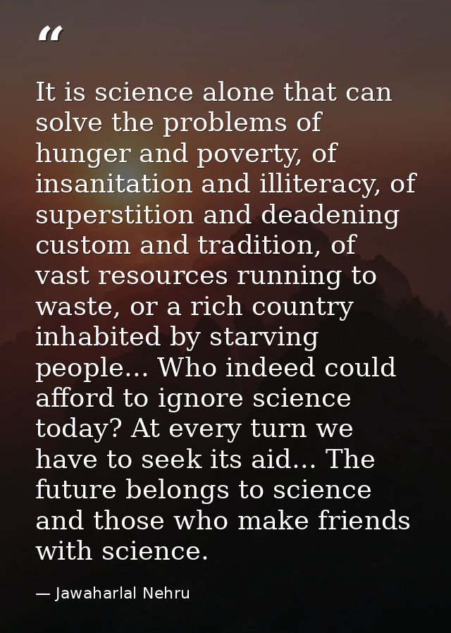 It is science alone that can solve the problems of hunger and poverty, of insanitation and illiteracy, of superstition a — Jawaharlal Nehru