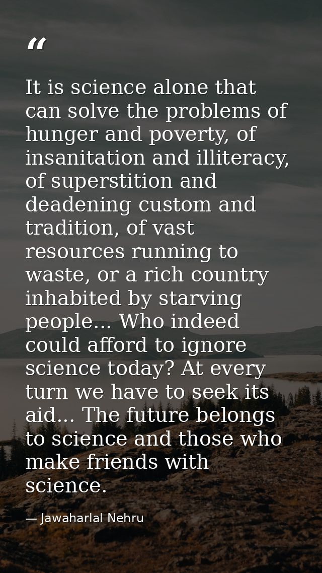 It is science alone that can solve the problems of hunger and poverty, of insanitation and illiteracy, of superstition a — Jawaharlal Nehru