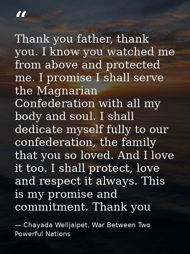 Thank you father, thank you. I know you watched me from above and protected me. I promise I shall serve the Magnarian Co — Chayada Welljaipet, War Between Two Powerful Nations
