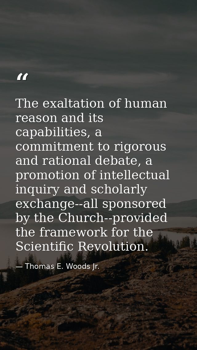 The exaltation of human reason and its capabilities, a commitment to rigorous and rational debate, a promotion of intell — Thomas E. Woods Jr.