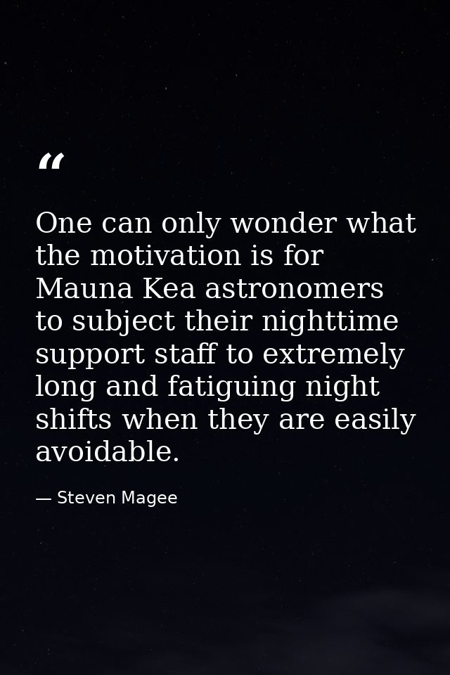 One can only wonder what the motivation is for Mauna Kea astronomers to subject their nighttime support staff to extreme — Steven Magee