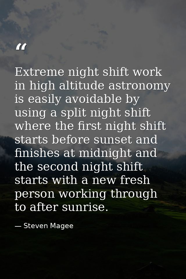 Extreme night shift work in high altitude astronomy is easily avoidable by using a split night shift where the first nig — Steven Magee
