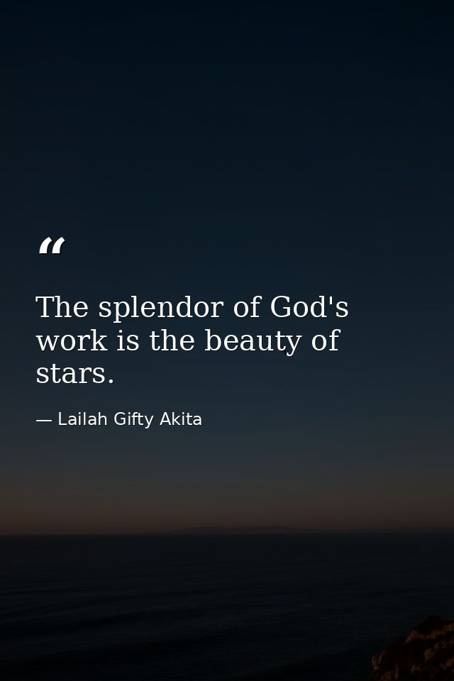 The splendor of God's work is the beauty of stars. — Lailah Gifty Akita