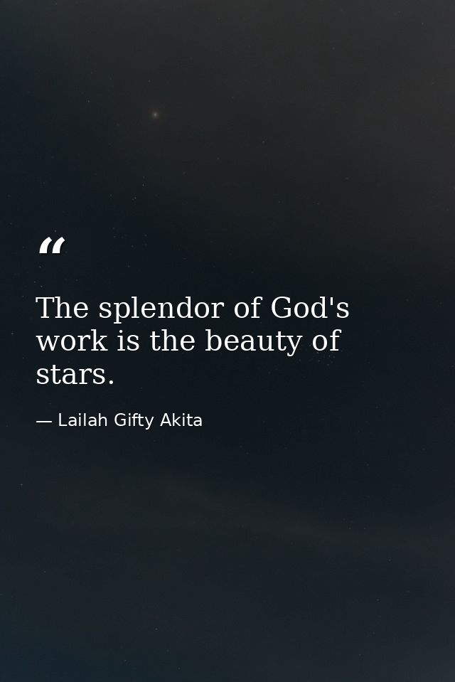 The splendor of God's work is the beauty of stars. — Lailah Gifty Akita
