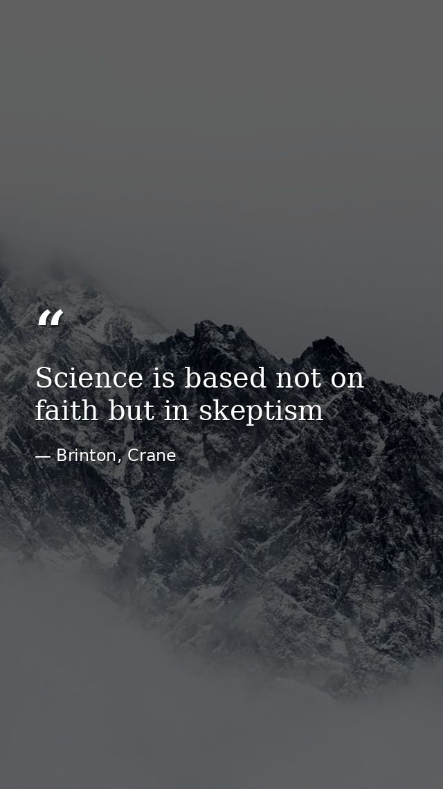 Science is based not on faith but in skeptism — Brinton, Crane