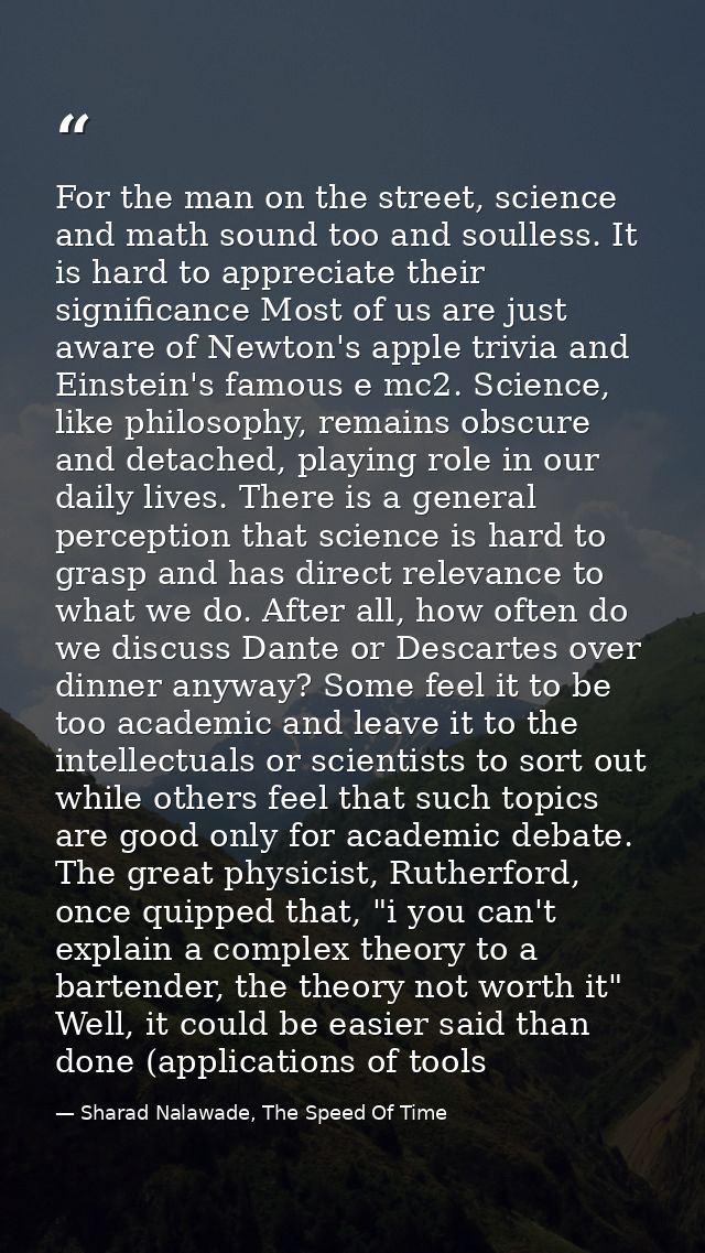 For the man on the street, science and math sound too and soulless. It is hard to appreciate their significance Most of  — Sharad Nalawade, The Speed Of Time