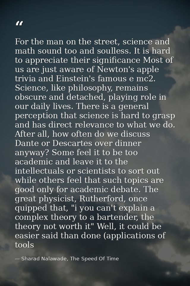 For the man on the street, science and math sound too and soulless. It is hard to appreciate their significance Most of  — Sharad Nalawade, The Speed Of Time