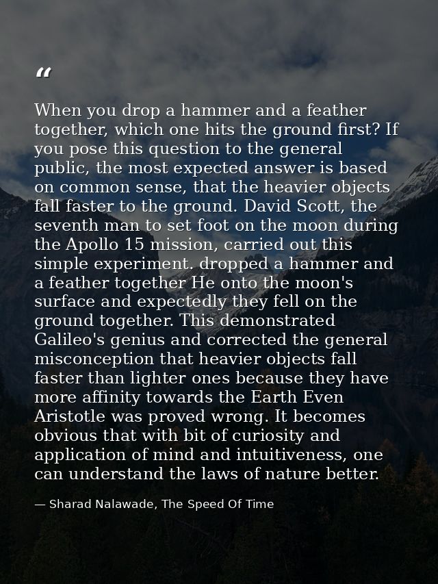 When you drop a hammer and a feather together, which one hits the ground first? If you pose this question to the general — Sharad Nalawade, The Speed Of Time