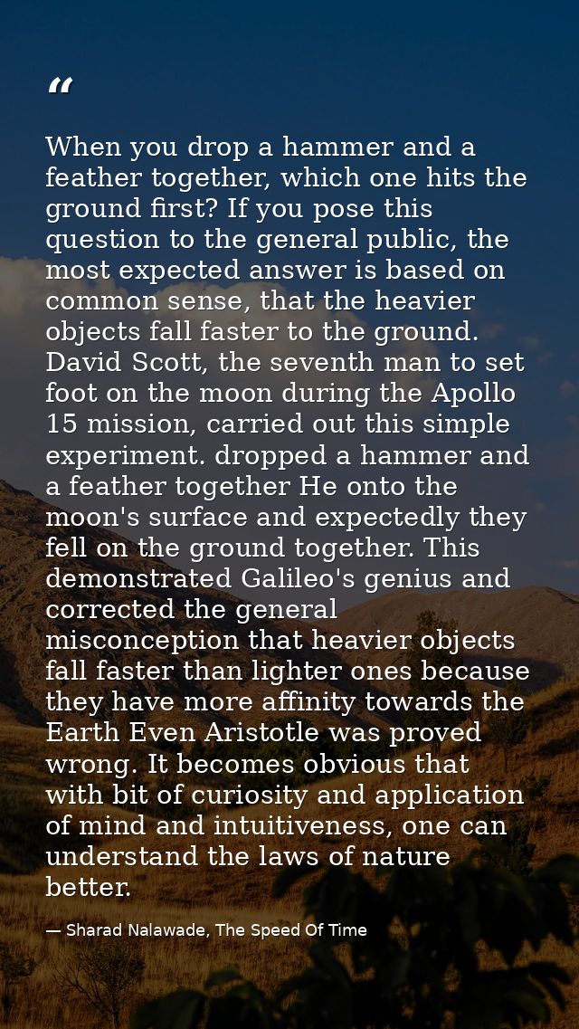 When you drop a hammer and a feather together, which one hits the ground first? If you pose this question to the general — Sharad Nalawade, The Speed Of Time