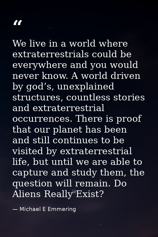 We live in a world where extraterrestrials could be everywhere and you would never know. A world driven by god’s, unexpl — Michael E Emmering