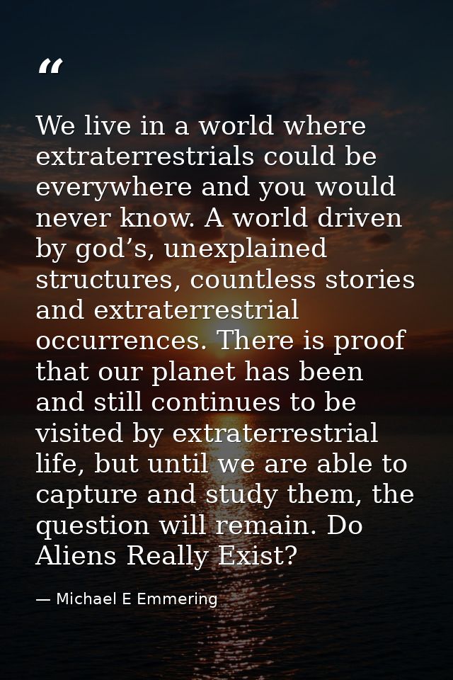 We live in a world where extraterrestrials could be everywhere and you would never know. A world driven by god’s, unexpl — Michael E Emmering