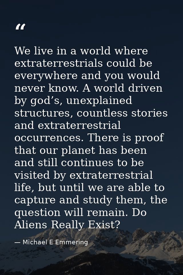 We live in a world where extraterrestrials could be everywhere and you would never know. A world driven by god’s, unexpl — Michael E Emmering